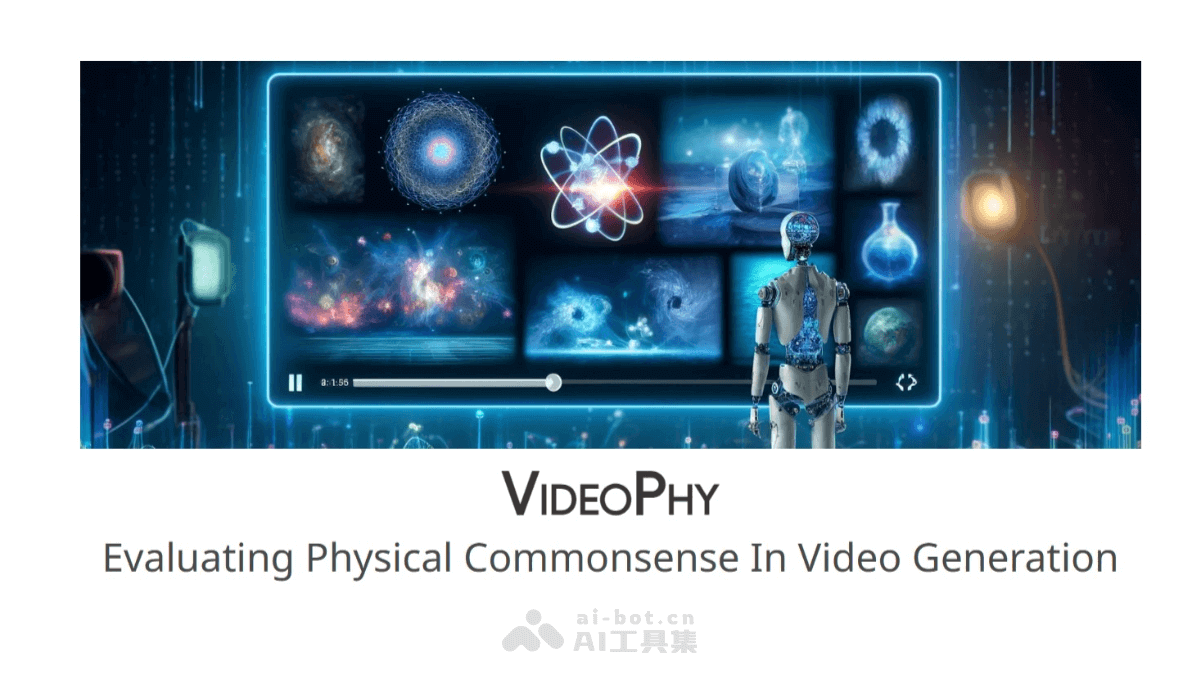 VideoPhy – UCLA 联合谷歌推出评估视频生成模型物理常识能力的基准测试